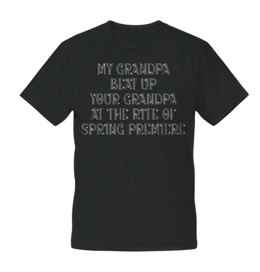 My Grandpa Beat Up Your Grandpa at The Rite of Spr Unisex T-Shirt - Black – 1