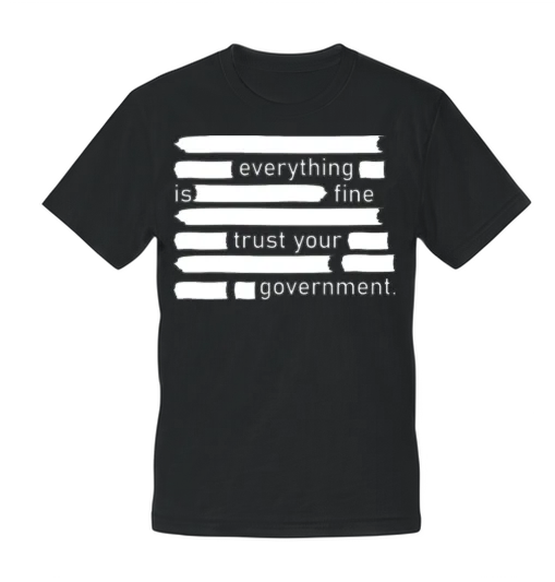 Everything is Fine Trust Your Government Unisex T-Shirt - Black
